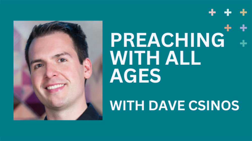 Preaching with all ages with Dave Csinos