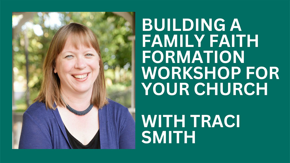 Building a family faith formation workshop for your church with Traci Smith